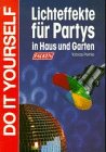 Lichteffekte f&uuml;r Partys in Haus und Garten - Do it yourself. - Tobias Pehle