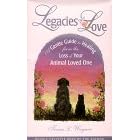 Legacies of Love, A Gentle Guide to Healing from the Loss of Your Animal Loved One