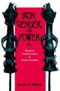 Iron, Gender, and Power (African Systems of Thought)