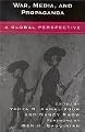 War, Media, and Propaganda: A Global Perspective
