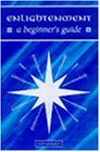 Enlightenment: A Beginner's Guide (Beginner's Guides)
