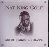 Nat King Cole - Mis 30 Exitos En Español