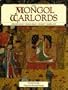 Mongol Warlords: Genghis Khan, Kublai Khan, Hulegu, Tamerlane