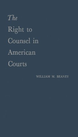 The Right to Counsel in American Courts: (University of Michigan Publications. History and Political Science)