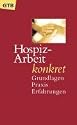 Hospiz-Arbeit konkret. Grundlagen, Praxis, Erfahrungen.
