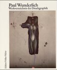 Paul Wunderlich, Werkverzeichnis der Druckgraphik, 1948 bis 1982: Catalogue raisonne (Paul Wunderlich, das malerische, graphische und plastische Werk) (German Edition)