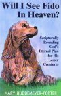 Will I See Fido in Heaven?: Scripturally Revealing God`s Eternal Plan for His Lesser Creatures