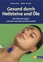 Gesund durch Heilsteine und &Ouml;le: 180 Erkrankungen schnell und wirksam behandeln