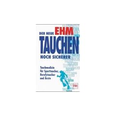 Tauchen noch sicherer! Leitfaden der Tauchmedizin f�r Sporttaucher, Berufstaucher und �rzte