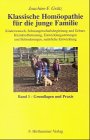 Klassische Hom�opathie f�r die junge Familie, Bd.1, Grundlagen und Praxis
