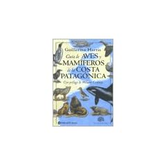 Guia de aves y mamiferos de la costa Patagonica / A Guide to the Birds and Mammals of Coastal Patagonia