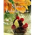 John Hadamuscin's Sheer Indulgences: Thoughts and Recipes for Savoring the Extravagances of Life