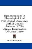 Demonstrations in Physiological and Pathological Chemistry: With a Concise Account of the Clinical Examination of Urine (1880)