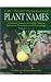 CRC World Dictionary of Plant Names: Common Names, Scientific Names, Eponyms, Synonyms, and Etymology