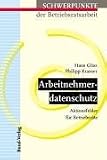 Arbeitnehmerdatenschutz: Aktionsfelder f&uuml;r Betriebsr&auml;te - Hans Gliss, Philipp Kramer