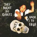 Back to Skull by  They Might Be Giants 