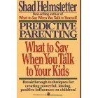 Predictive Parenting: What to Say When You Talk to Your Kids