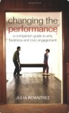Changing the Performance: A Companion Guide to Arts, Business and Civic Engagement