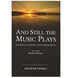 And Still the Music Plays: Stories of People with Dementia