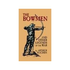 The Bowmen and Other Legends of the War (the Angels of Mons)