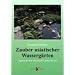 Zauber asiatischer Wasserg�rten: Japanische und chinesische G�rten f�r Koi