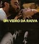 Um Vidro Da Raiva (A Glass of Rage) Unrated