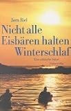 Nicht alle Eisb&auml;ren halten Winterschlaf - Eine arktische Safari - J&oslash;rn Riel