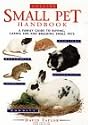 The Small Pet: Looking After Rabbits, Hamsters, Guinea Pigs, Gerbils, Mice and Rats