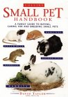 The Small Pet: Looking After Rabbits, Hamsters, Guinea Pigs, Gerbils, Mice and Rats