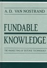 Fundable Knowledge: The Marketing of Defense Technology (Rhetoric, Knowledge, and Society)