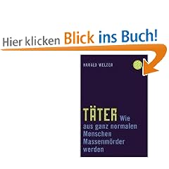 T�ter: Wie aus ganz normalen Menschen Massenm�rder werden