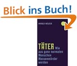 T�ter: Wie aus ganz normalen Menschen Massenm�rder werden