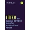 T�ter: Wie aus ganz normalen Menschen Massenm�rder werden
