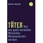 T�ter: Wie aus ganz normalen Menschen Massenm�rder werden