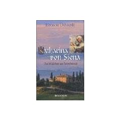 Katharina von Siena. Das M�dchen aus Fontebranda