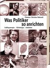 Was Politiker so anrichten. Lieblingsrezepte, K�chentipps, Anekdoten - Clemens-Christian Makosch