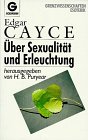 �ber Sexualit�t und Erleuchtung. ( Grenzwissenschaften/ Esoterik) - Edgar Evans Cayce