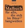 Das Malbuch f�r alle, die sich im B�ro langweilen