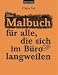Das Malbuch für alle, die sich im Büro langweilen
