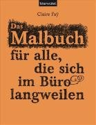 Das Malbuch für alle, die sich im Büro langweilen by Claire Faÿ