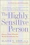 The Highly Sensitive Person: How to Thrive When The World Overwhelms You by Elaine Aron, Tracy Behar (Editor)