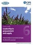 Professional Diploma in Procurement and Supply. Core unit 6, Leadership in procurement and supply