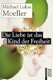 Die Liebe ist das Kind der Freiheit - Michael Lukas Moeller