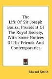 Review Kessinger Publishing  / The Life of Sir Joseph Banks, President of the Royal Society, with Some Notices of His Friends and Contemporaries