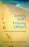 Loving self - freeing others : relating from choice not need
