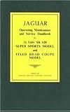 Jaguar Super Sports and Fixed Head Coupe: 3 1/2 Litre Xk 120 Models / Operating, Maintinance, and Service Handbook