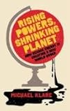 Rising powers, shrinking planet : how scarce energy is creating a new world order