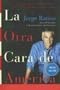 La Otra Cara de America / The Other Face of America SPA: Historias de los immigrantes latinoamericanos que estan cambiando a Estados Unidos (Spanish Edition)