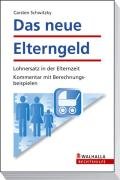 Das neue Elterngeld: Lohnersatz in der Elternzeit; Kommentar mit Berechnungsbeispielen
