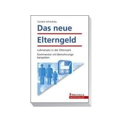 Das neue Elterngeld: Lohnersatz in der Elternzeit; Kommentar mit Berechnungsbeispielen